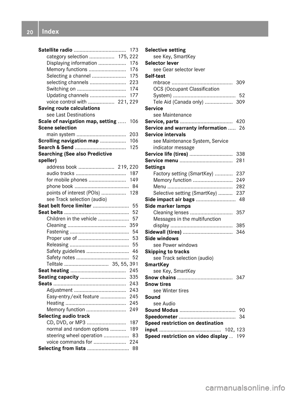 MERCEDES-BENZ SLS 2011 C197 Owners Guide Satellite radio .................................... 173
category selection  .................175, 222
Displaying information  ...................176
Memory functions  ..........................176
Se