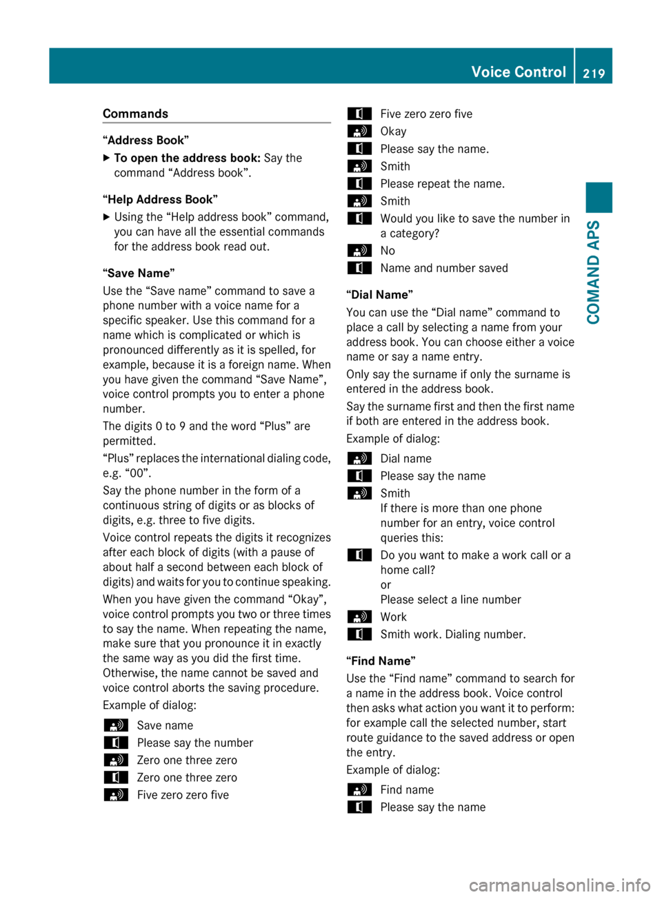 MERCEDES-BENZ SLS 2011 C197 Owners Manual Commands
“Address Book”
XTo open the address book: Say the
command “Address book”.
“Help Address Book”
XUsing the “Help address book” command,
you can have all the essential commands
MERCEDES-BENZ SLS 2011 C197 Owners Manual Commands
“Address Book”
XTo open the address book: Say the
command “Address book”.
“Help Address Book”
XUsing the “Help address book” command,
you can have all the essential commands