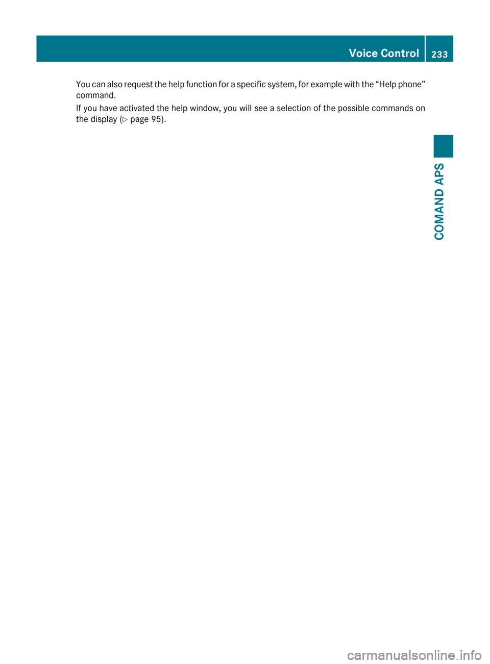MERCEDES-BENZ SLS 2011 C197 Owners Manual You can also request the help function for a specific system, for example with the “Help phone”
command.
If you have activated the help window, you will see a selection of the possible commands on MERCEDES-BENZ SLS 2011 C197 Owners Manual You can also request the help function for a specific system, for example with the “Help phone”
command.
If you have activated the help window, you will see a selection of the possible commands on