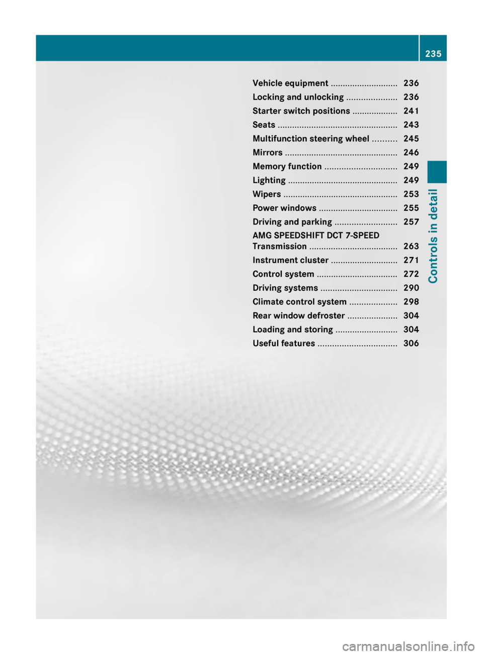 MERCEDES-BENZ SLS 2011 C197 Owners Manual Vehicle equipment ............................236
Locking and unlocking .....................236
Starter switch positions ...................241
Seats .............................................. MERCEDES-BENZ SLS 2011 C197 Owners Manual Vehicle equipment ............................236
Locking and unlocking .....................236
Starter switch positions ...................241
Seats ..............................................