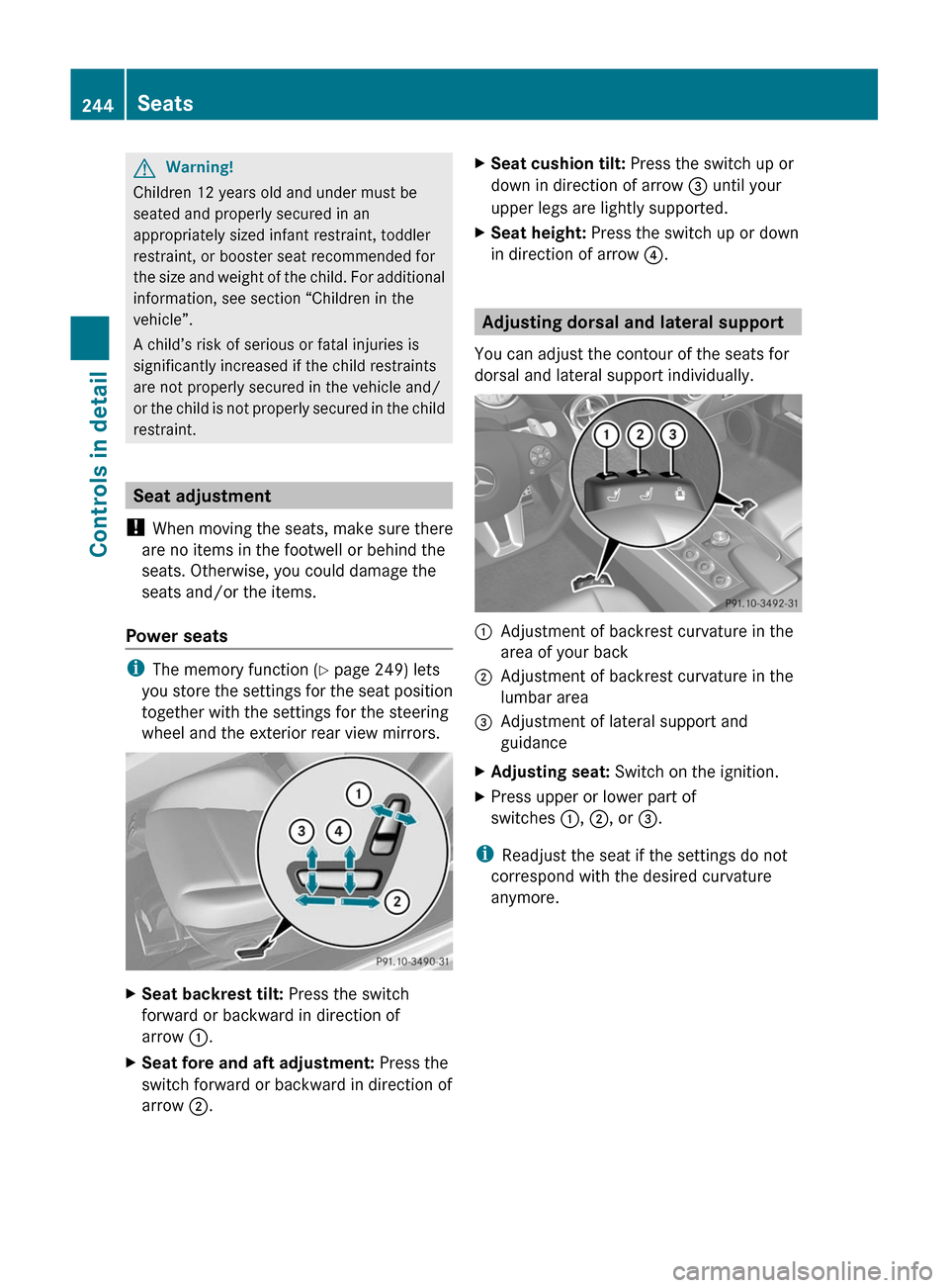 MERCEDES-BENZ SLS 2011 C197 Owners Manual GWarning!
Children 12 years old and under must be
seated and properly secured in an
appropriately sized infant restraint, toddler
restraint, or booster seat recommended for
the size and weight of the MERCEDES-BENZ SLS 2011 C197 Owners Manual GWarning!
Children 12 years old and under must be
seated and properly secured in an
appropriately sized infant restraint, toddler
restraint, or booster seat recommended for
the size and weight of the