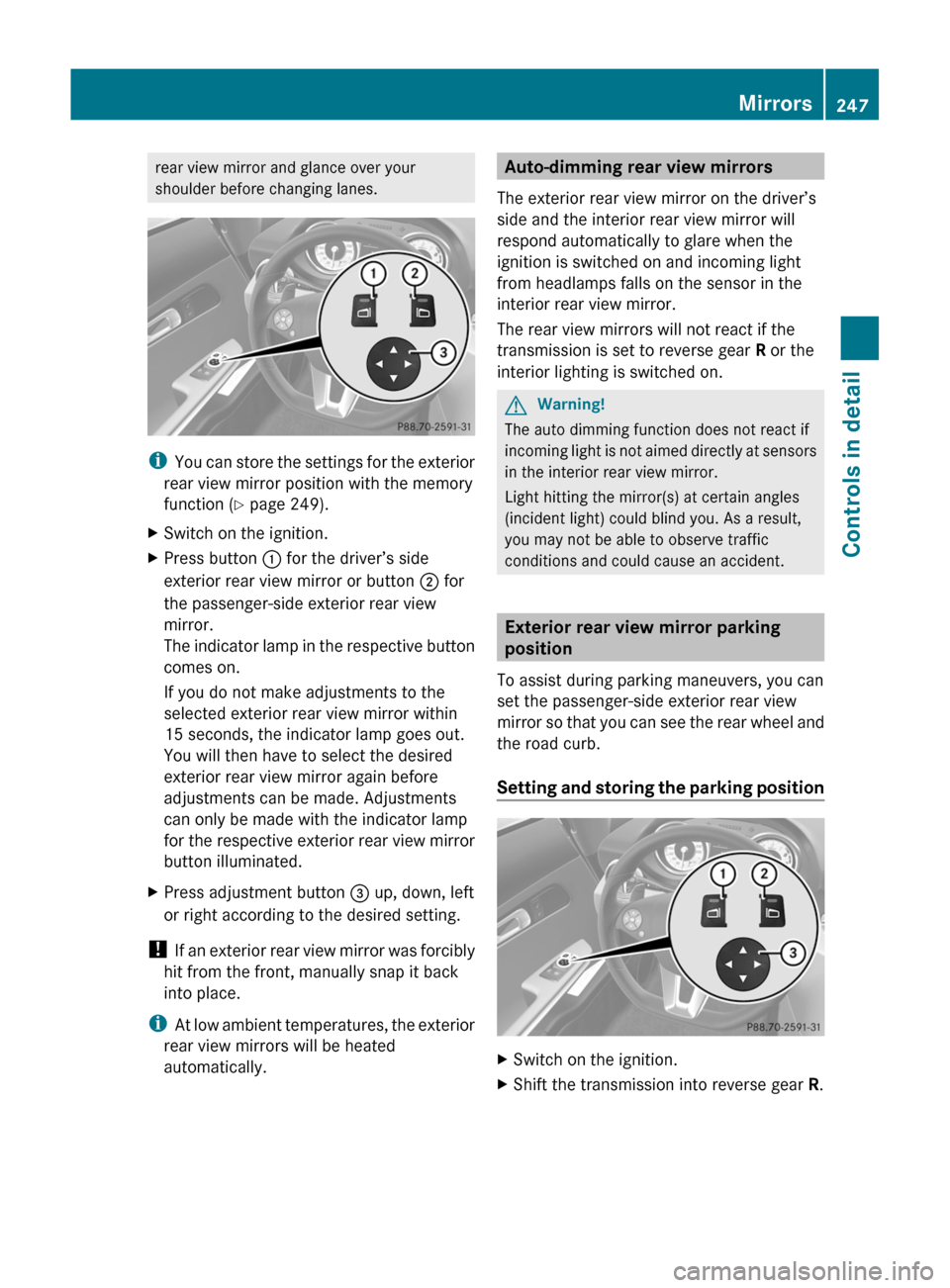 MERCEDES-BENZ SLS 2011 C197 Owners Manual rear view mirror and glance over your
shoulder before changing lanes.
iYou can store the settings for the exterior
rear view mirror position with the memory
function (Y page 249).
XSwitch on the ignit MERCEDES-BENZ SLS 2011 C197 Owners Manual rear view mirror and glance over your
shoulder before changing lanes.
iYou can store the settings for the exterior
rear view mirror position with the memory
function (Y page 249).
XSwitch on the ignit