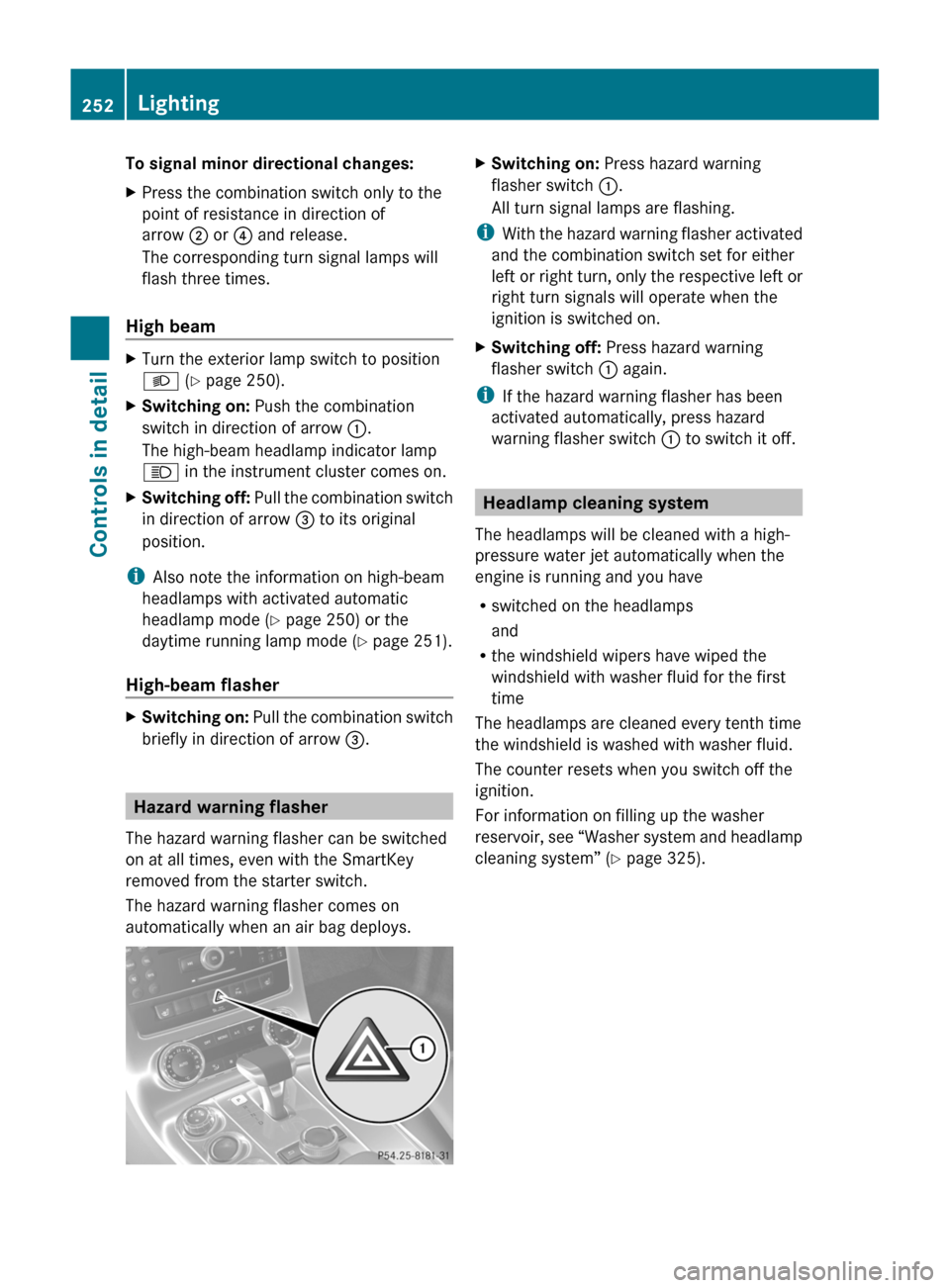MERCEDES-BENZ SLS 2011 C197 Owners Manual To signal minor directional changes:XPress the combination switch only to the
point of resistance in direction of
arrow ; or ? and release.
The corresponding turn signal lamps will
flash three times.
MERCEDES-BENZ SLS 2011 C197 Owners Manual To signal minor directional changes:XPress the combination switch only to the
point of resistance in direction of
arrow ; or ? and release.
The corresponding turn signal lamps will
flash three times.