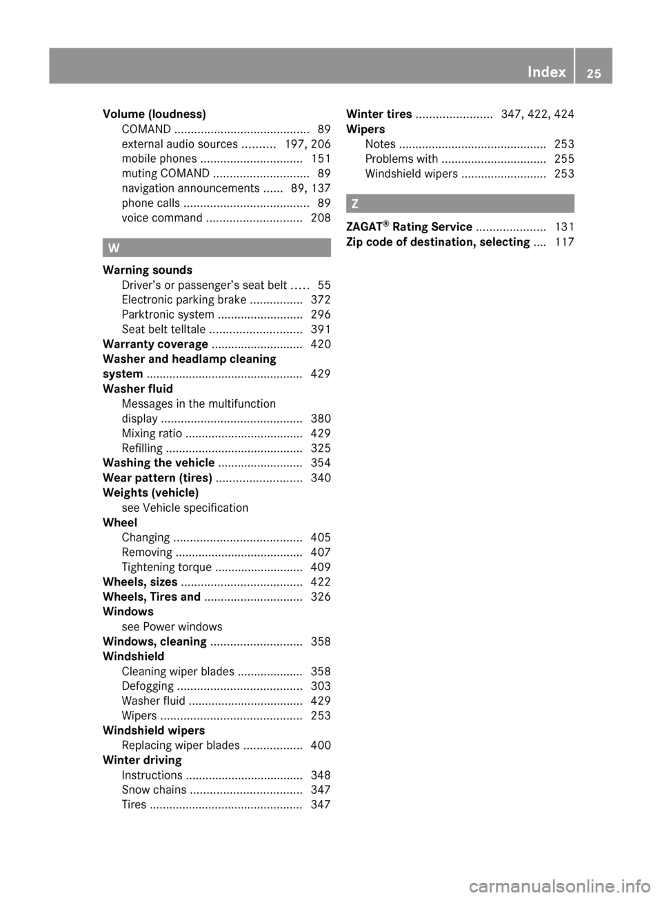 MERCEDES-BENZ SLS 2011 C197 Owners Guide Volume (loudness)COMAND  ......................................... 89
external audio sources  ..........197, 206
mobile phones  ............................... 151
muting COMAND  .....................