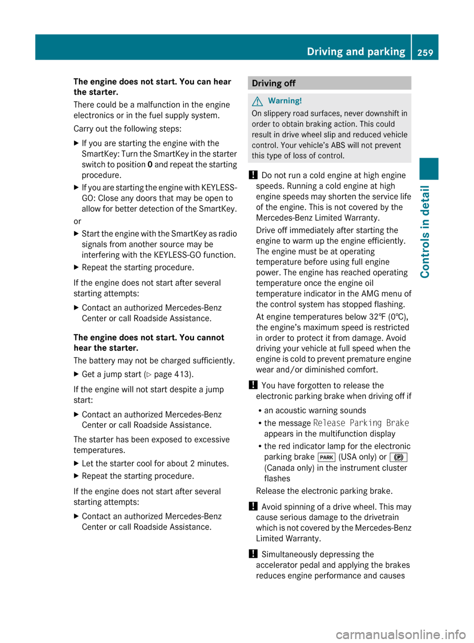 MERCEDES-BENZ SLS 2011 C197 Owners Manual The engine does not start. You can hear
the starter.
There could be a malfunction in the engine
electronics or in the fuel supply system.
Carry out the following steps:XIf you are starting the engine MERCEDES-BENZ SLS 2011 C197 Owners Manual The engine does not start. You can hear
the starter.
There could be a malfunction in the engine
electronics or in the fuel supply system.
Carry out the following steps:XIf you are starting the engine