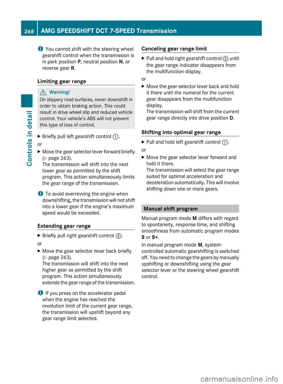 MERCEDES-BENZ SLS 2011 C197 Owners Manual iYou cannot shift with the steering wheel
gearshift control when the transmission is
in park position P, neutral position N, or
reverse gear R.
Limiting gear range GWarning!
On slippery road surfa MERCEDES-BENZ SLS 2011 C197 Owners Manual iYou cannot shift with the steering wheel
gearshift control when the transmission is
in park position P, neutral position N, or
reverse gear R.
Limiting gear range GWarning!
On slippery road surfa