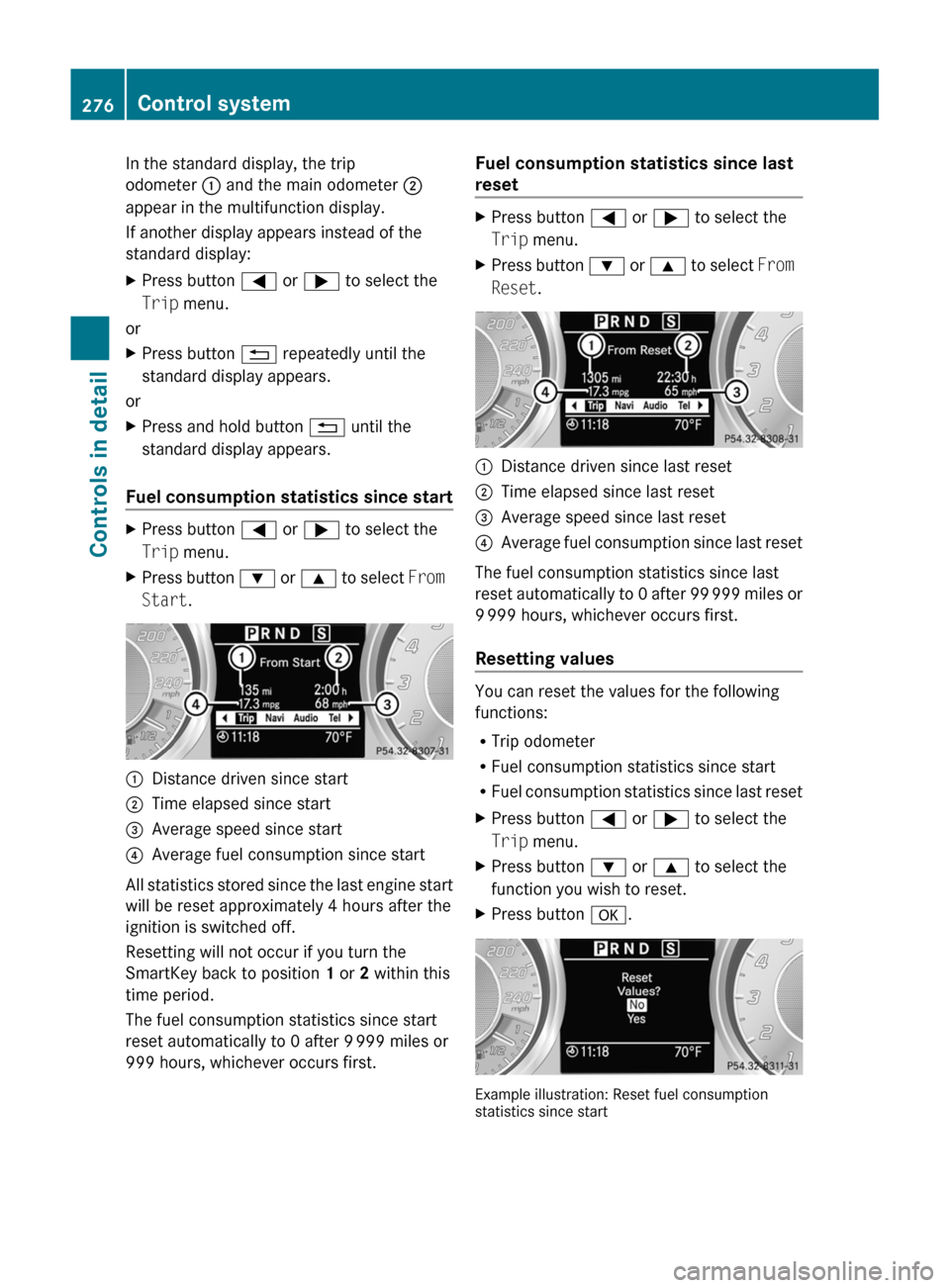 MERCEDES-BENZ SLS 2011 C197 Owners Manual In the standard display, the trip
odometer : and the main odometer ;
appear in the multifunction display.
If another display appears instead of the
standard display:XPress button = or ; to select MERCEDES-BENZ SLS 2011 C197 Owners Manual In the standard display, the trip
odometer : and the main odometer ;
appear in the multifunction display.
If another display appears instead of the
standard display:XPress button = or ; to select