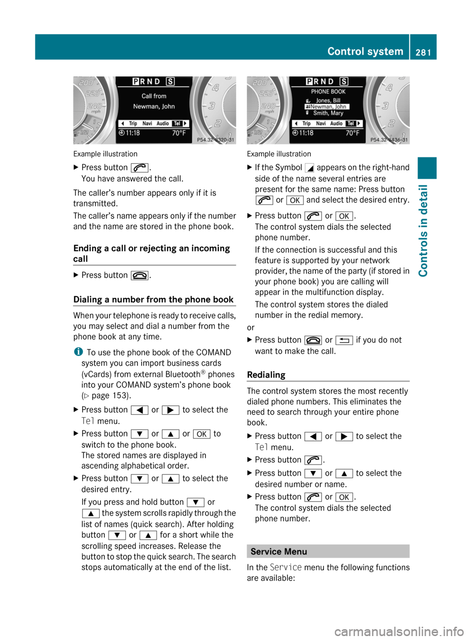 MERCEDES-BENZ SLS 2011 C197 Owners Manual Example illustration
XPress button 6.
You have answered the call.
The caller’s number appears only if it is
transmitted.
The caller’s name appears only if the number
and the name are stored in the MERCEDES-BENZ SLS 2011 C197 Owners Manual Example illustration
XPress button 6.
You have answered the call.
The caller’s number appears only if it is
transmitted.
The caller’s name appears only if the number
and the name are stored in the