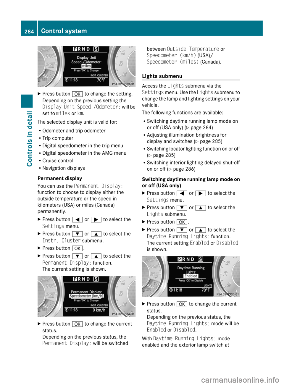 MERCEDES-BENZ SLS 2011 C197 Owners Manual XPress button a to change the setting.
Depending on the previous setting the
Display Unit Speed-/Odometer: will be
set to miles or km.
The selected display unit is valid for:
R Odometer and trip odo MERCEDES-BENZ SLS 2011 C197 Owners Manual XPress button a to change the setting.
Depending on the previous setting the
Display Unit Speed-/Odometer: will be
set to miles or km.
The selected display unit is valid for:
R Odometer and trip odo