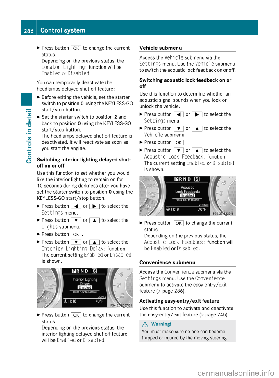 MERCEDES-BENZ SLS 2011 C197 Owners Manual XPress button a to change the current
status.
Depending on the previous status, the
Locator Lighting: function will be
Enabled or Disabled .
You can temporarily deactivate the
headlamps delayed shut MERCEDES-BENZ SLS 2011 C197 Owners Manual XPress button a to change the current
status.
Depending on the previous status, the
Locator Lighting: function will be
Enabled or Disabled .
You can temporarily deactivate the
headlamps delayed shut