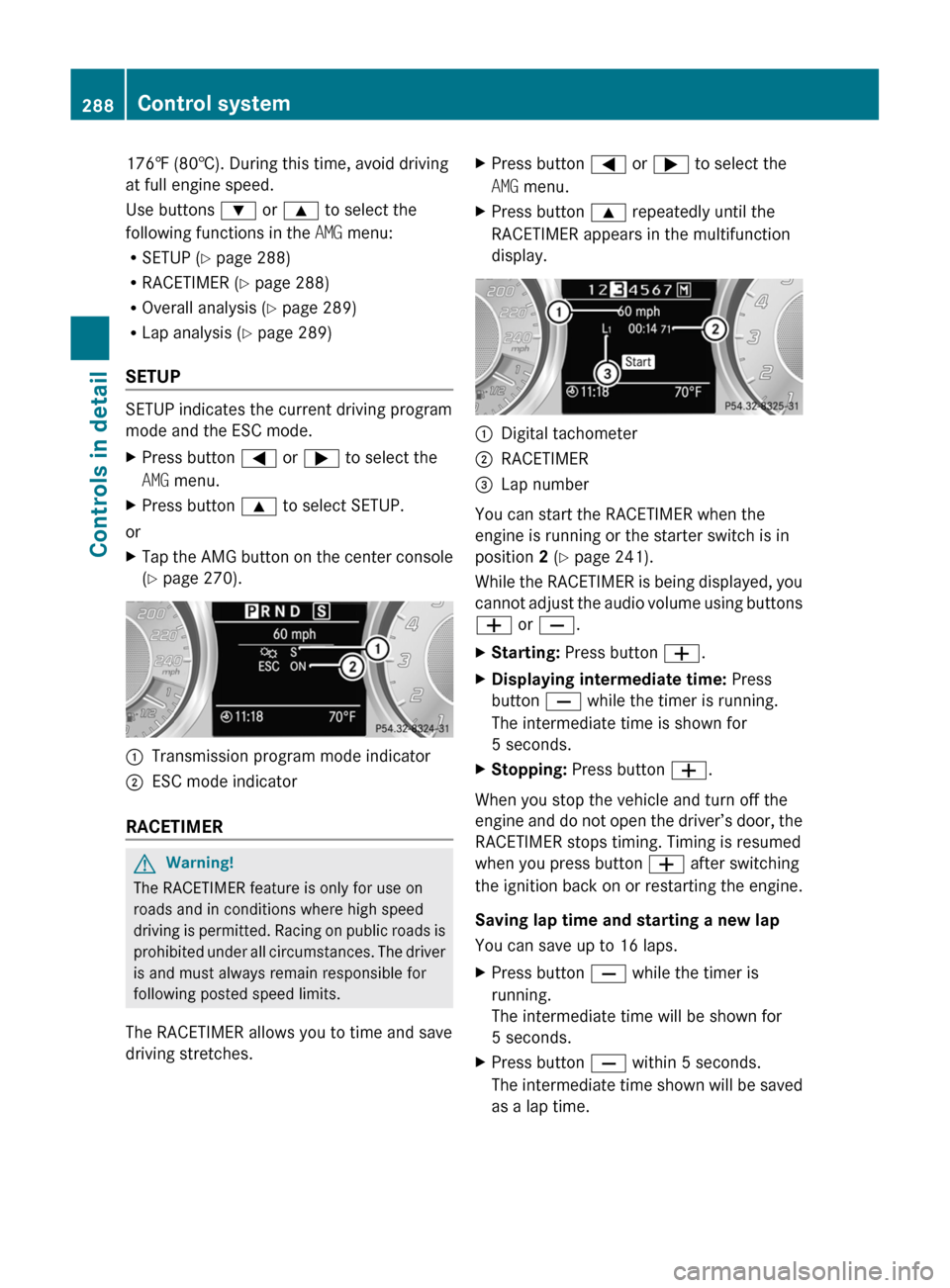 MERCEDES-BENZ SLS 2011 C197 Owners Manual 176‡ (80†). During this time, avoid driving
at full engine speed.
Use buttons : or 9 to select the
following functions in the AMG menu:
R SETUP ( Y page 288)
R RACETIMER ( Y page 288)
R Overall MERCEDES-BENZ SLS 2011 C197 Owners Manual 176‡ (80†). During this time, avoid driving
at full engine speed.
Use buttons : or 9 to select the
following functions in the AMG menu:
R SETUP ( Y page 288)
R RACETIMER ( Y page 288)
R Overall