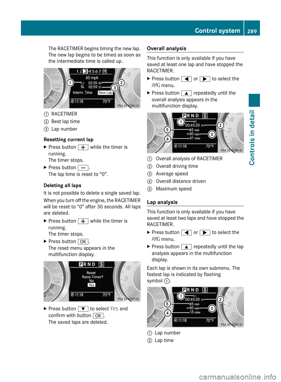 MERCEDES-BENZ SLS 2011 C197 Owners Manual The RACETIMER begins timing the new lap.
The new lap begins to be timed as soon as
the intermediate time is called up.:RACETIMER;Best lap time=Lap number
Resetting current lap
XPress button W while t MERCEDES-BENZ SLS 2011 C197 Owners Manual The RACETIMER begins timing the new lap.
The new lap begins to be timed as soon as
the intermediate time is called up.:RACETIMER;Best lap time=Lap number
Resetting current lap
XPress button W while t