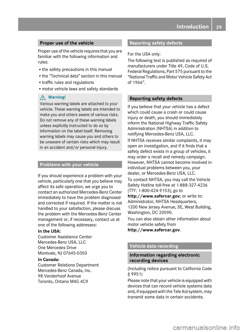 MERCEDES-BENZ SLS 2011 C197 Owners Guide Proper use of the vehicle
Proper use of the vehicle requires that you are
familiar with the following information and
rules:
R the safety precautions in this manual
R the “Technical data” section 