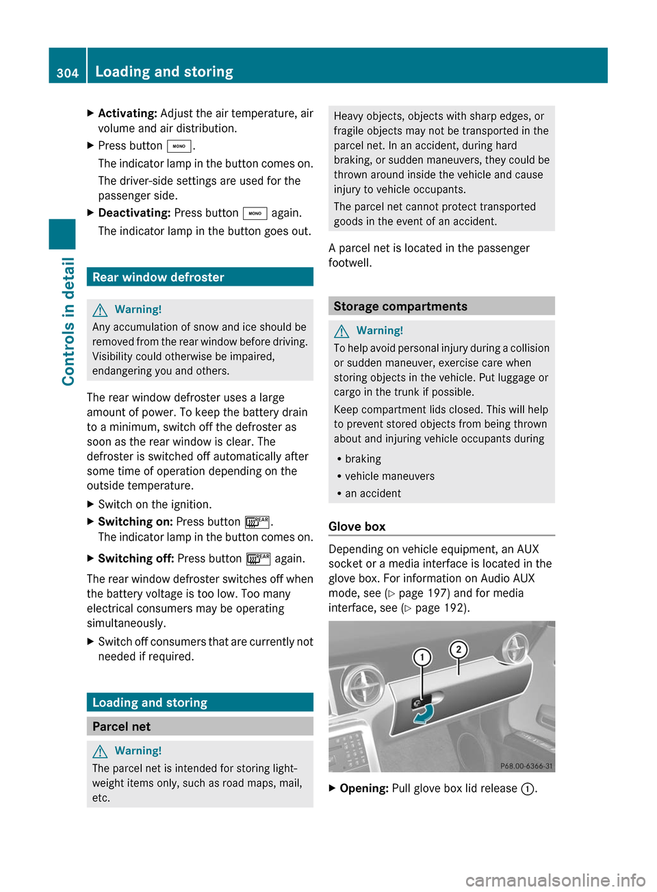 MERCEDES-BENZ SLS 2011 C197 Owners Manual XActivating: Adjust the air temperature, air
volume and air distribution.
XPress button ¸.
The indicator lamp in the button comes on.
The driver-side settings are used for the
passenger side.
XDeacti MERCEDES-BENZ SLS 2011 C197 Owners Manual XActivating: Adjust the air temperature, air
volume and air distribution.
XPress button ¸.
The indicator lamp in the button comes on.
The driver-side settings are used for the
passenger side.
XDeacti