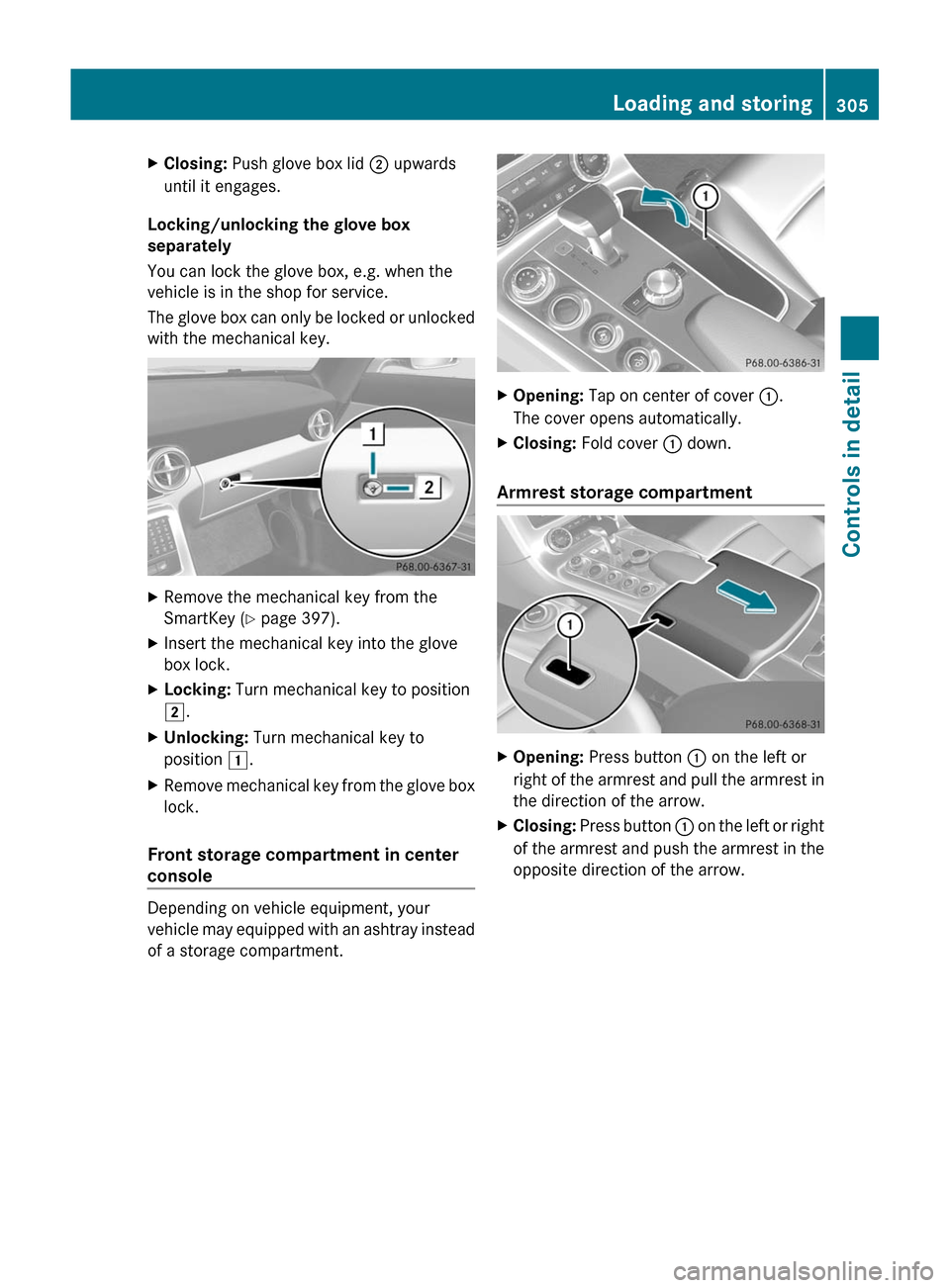MERCEDES-BENZ SLS 2011 C197 Owners Manual XClosing: Push glove box lid ; upwards
until it engages.
Locking/unlocking the glove box
separately
You can lock the glove box, e.g. when the
vehicle is in the shop for service.
The glove box can only MERCEDES-BENZ SLS 2011 C197 Owners Manual XClosing: Push glove box lid ; upwards
until it engages.
Locking/unlocking the glove box
separately
You can lock the glove box, e.g. when the
vehicle is in the shop for service.
The glove box can only