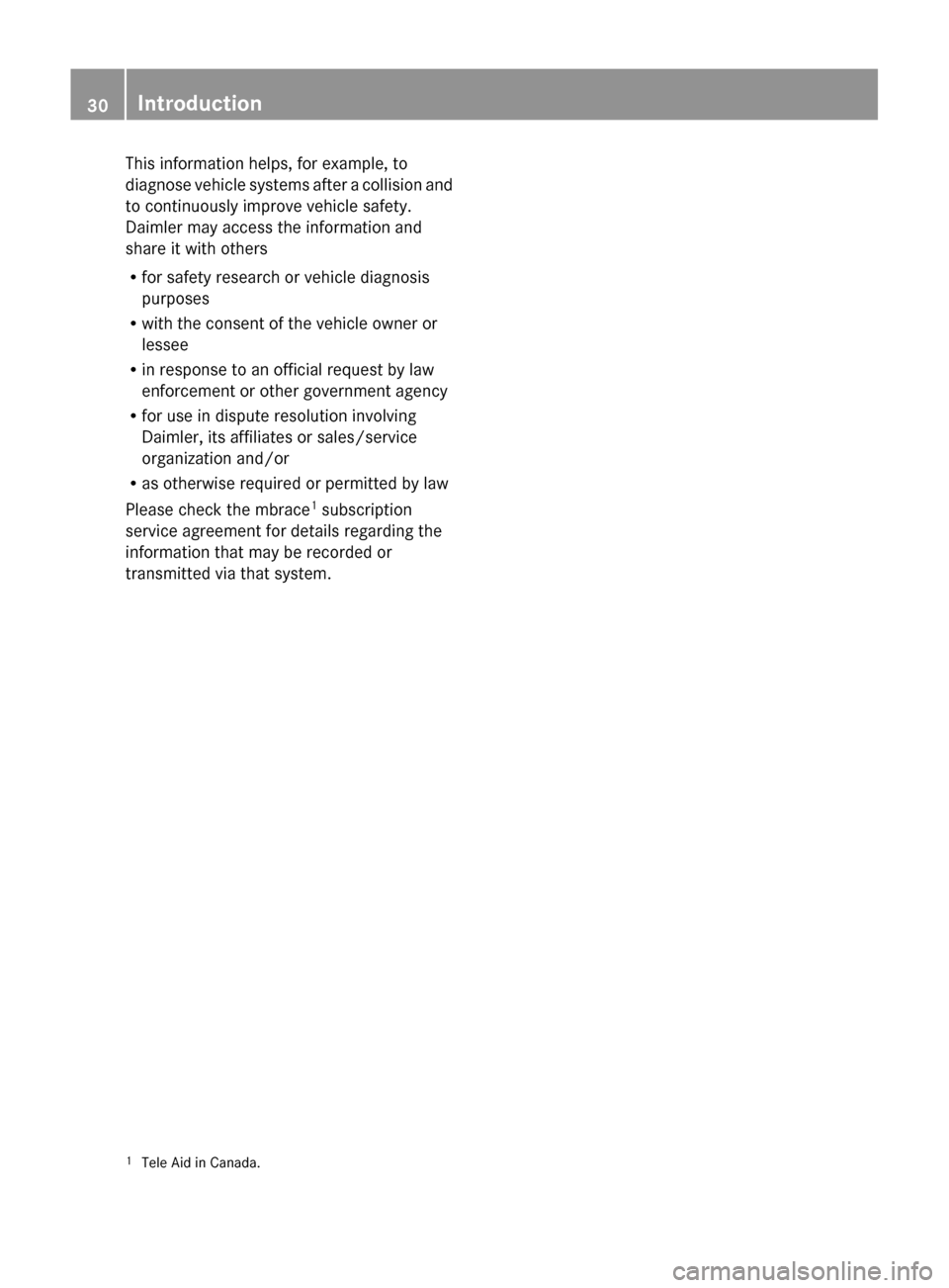 MERCEDES-BENZ SLS 2011 C197 Owners Guide This information helps, for example, to
diagnose vehicle systems after a collision and
to continuously improve vehicle safety.
Daimler may access the information and
share it with others
R for safety MERCEDES-BENZ SLS 2011 C197 Owners Guide This information helps, for example, to
diagnose vehicle systems after a collision and
to continuously improve vehicle safety.
Daimler may access the information and
share it with others
R for safety