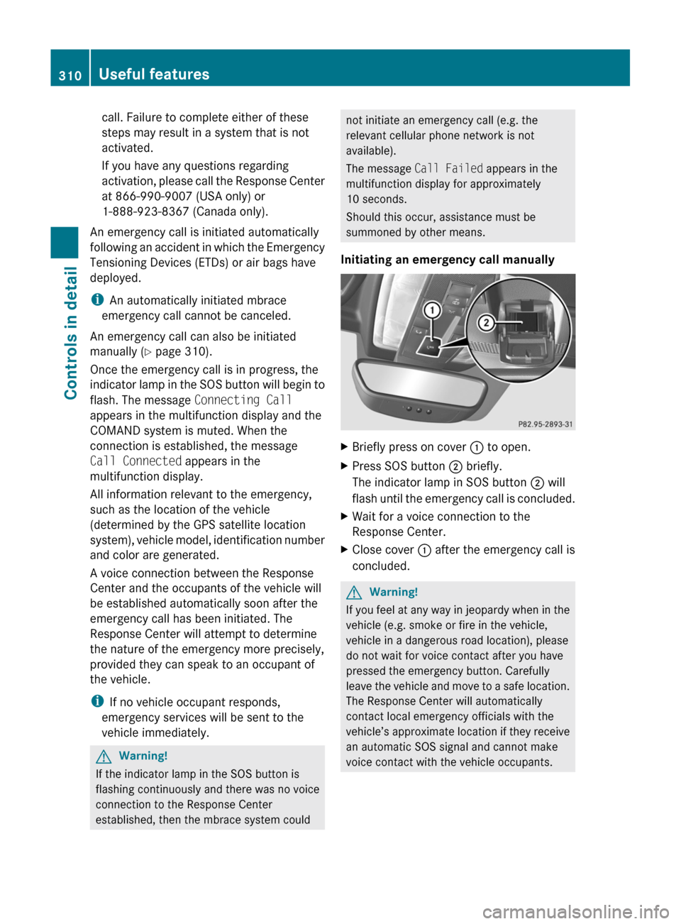 MERCEDES-BENZ SLS 2011 C197 Owners Manual call. Failure to complete either of these
steps may result in a system that is not
activated.
If you have any questions regarding
activation, please call the Response Center
at 866-990-9007 (USA only) MERCEDES-BENZ SLS 2011 C197 Owners Manual call. Failure to complete either of these
steps may result in a system that is not
activated.
If you have any questions regarding
activation, please call the Response Center
at 866-990-9007 (USA only)
