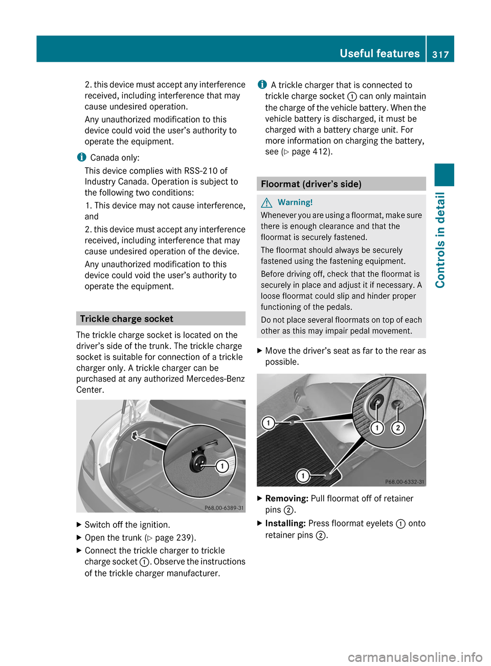 MERCEDES-BENZ SLS 2011 C197 Owners Manual 2. this device must accept any interference
received, including interference that may
cause undesired operation.
Any unauthorized modification to this
device could void the user’s authority to
opera MERCEDES-BENZ SLS 2011 C197 Owners Manual 2. this device must accept any interference
received, including interference that may
cause undesired operation.
Any unauthorized modification to this
device could void the user’s authority to
opera