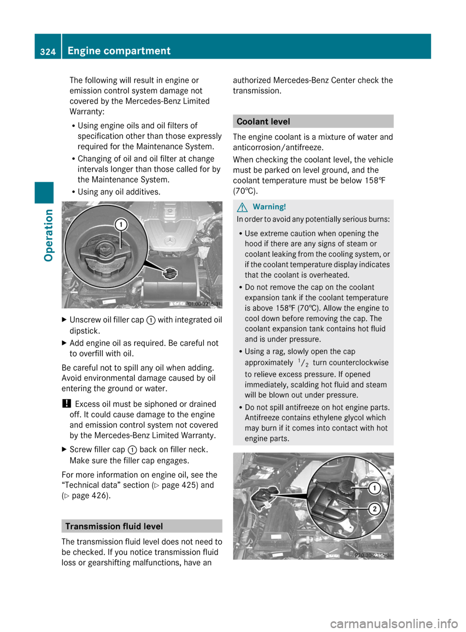 MERCEDES-BENZ SLS 2011 C197 Owners Manual The following will result in engine or
emission control system damage not
covered by the Mercedes-Benz Limited
Warranty:
RUsing engine oils and oil filters of
specification other than those expressly
MERCEDES-BENZ SLS 2011 C197 Owners Manual The following will result in engine or
emission control system damage not
covered by the Mercedes-Benz Limited
Warranty:
RUsing engine oils and oil filters of
specification other than those expressly