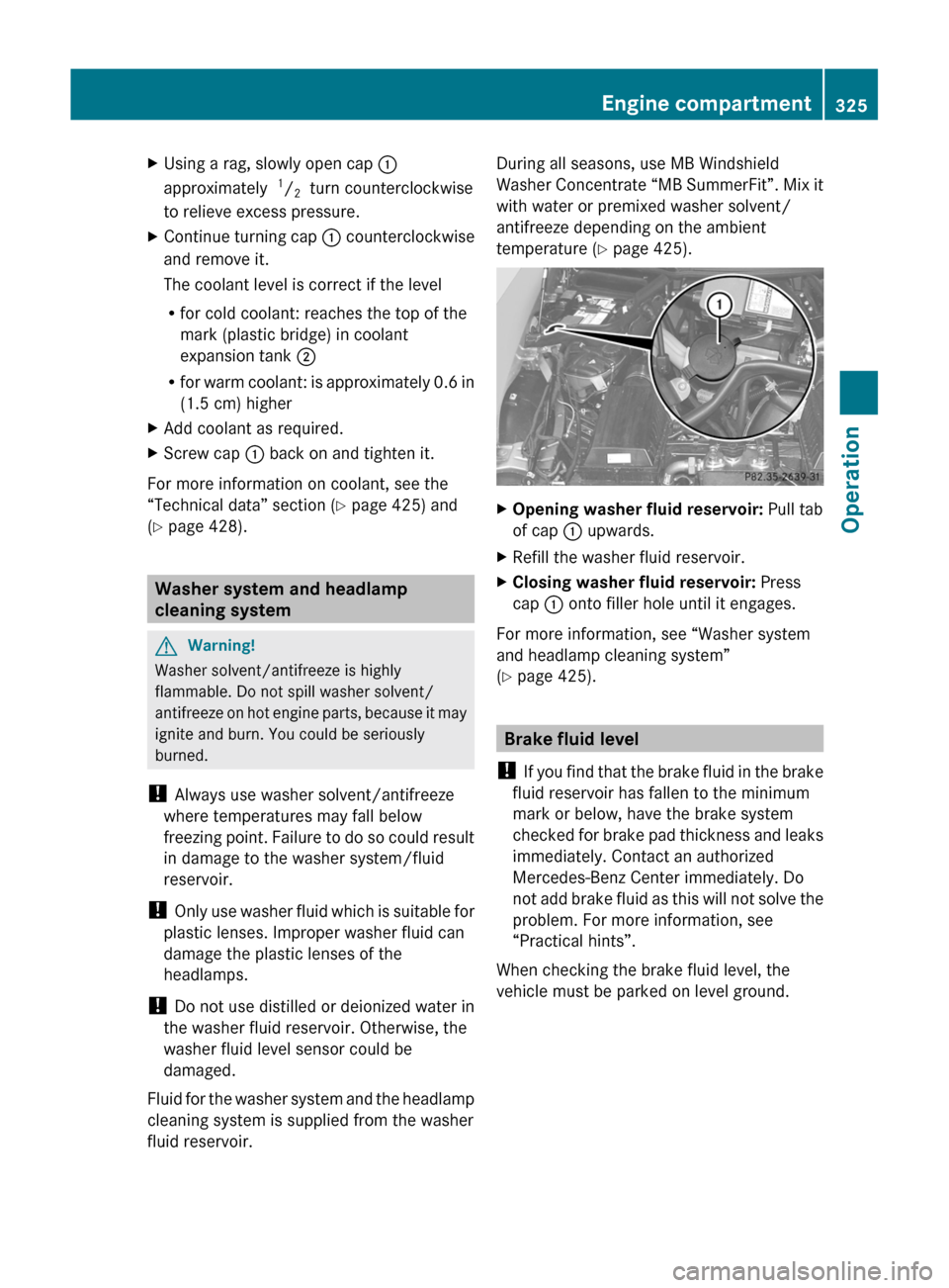 MERCEDES-BENZ SLS 2011 C197 Owners Manual XUsing a rag, slowly open cap :
approximately 1/2 turn counterclockwise
to relieve excess pressure.
XContinue turning cap : counterclockwise
and remove it.
The coolant level is correct if the level
MERCEDES-BENZ SLS 2011 C197 Owners Manual XUsing a rag, slowly open cap :
approximately 1/2 turn counterclockwise
to relieve excess pressure.
XContinue turning cap : counterclockwise
and remove it.
The coolant level is correct if the level