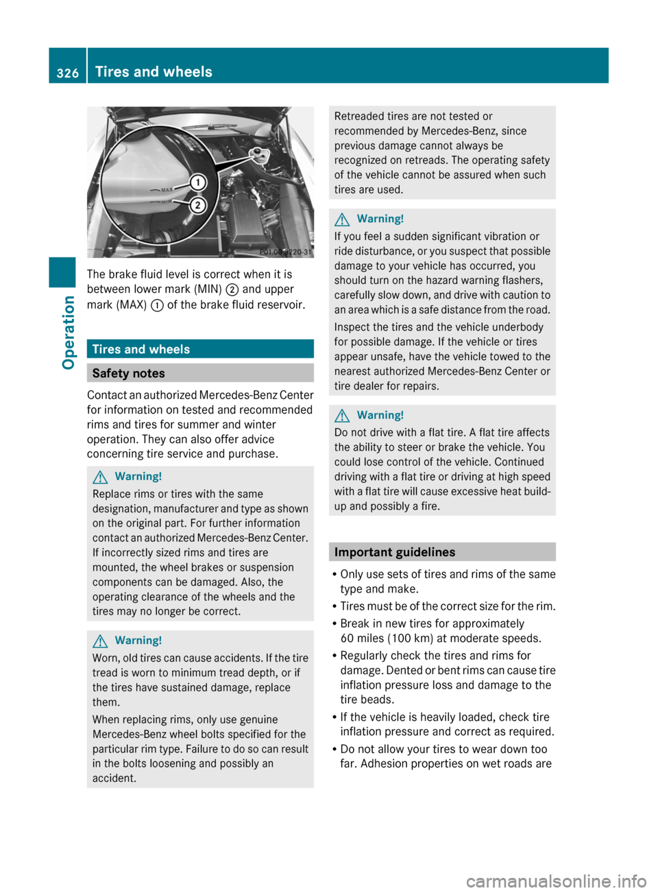 MERCEDES-BENZ SLS 2011 C197 Owners Manual The brake fluid level is correct when it is
between lower mark (MIN) ; and upper
mark (MAX) : of the brake fluid reservoir.
Tires and wheels
Safety notes
Contact an authorized Mercedes-Benz Center
f MERCEDES-BENZ SLS 2011 C197 Owners Manual The brake fluid level is correct when it is
between lower mark (MIN) ; and upper
mark (MAX) : of the brake fluid reservoir.
Tires and wheels
Safety notes
Contact an authorized Mercedes-Benz Center
f
