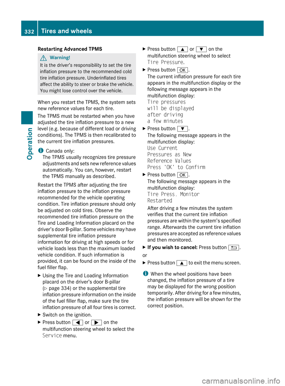 MERCEDES-BENZ SLS 2011 C197 Owners Manual Restarting Advanced TPMSGWarning!
It is the driver’s responsibility to set the tire
inflation pressure to the recommended cold
tire inflation pressure. Underinflated tires
affect the ability to stee MERCEDES-BENZ SLS 2011 C197 Owners Manual Restarting Advanced TPMSGWarning!
It is the driver’s responsibility to set the tire
inflation pressure to the recommended cold
tire inflation pressure. Underinflated tires
affect the ability to stee