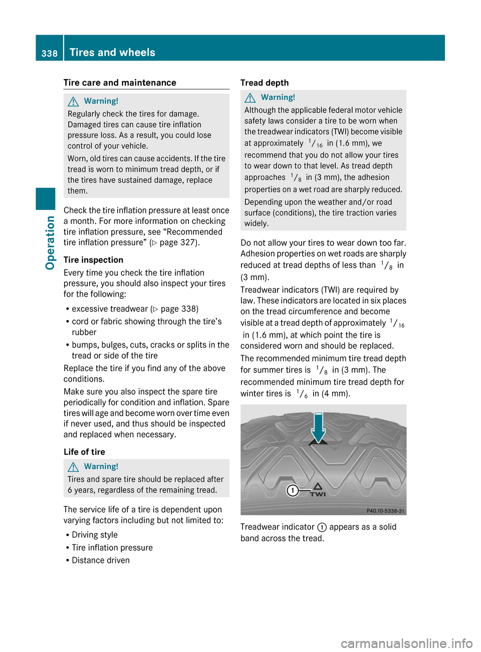 MERCEDES-BENZ SLS 2011 C197 Owners Manual Tire care and maintenanceGWarning!
Regularly check the tires for damage.
Damaged tires can cause tire inflation
pressure loss. As a result, you could lose
control of your vehicle.
Worn, old tires can MERCEDES-BENZ SLS 2011 C197 Owners Manual Tire care and maintenanceGWarning!
Regularly check the tires for damage.
Damaged tires can cause tire inflation
pressure loss. As a result, you could lose
control of your vehicle.
Worn, old tires can
