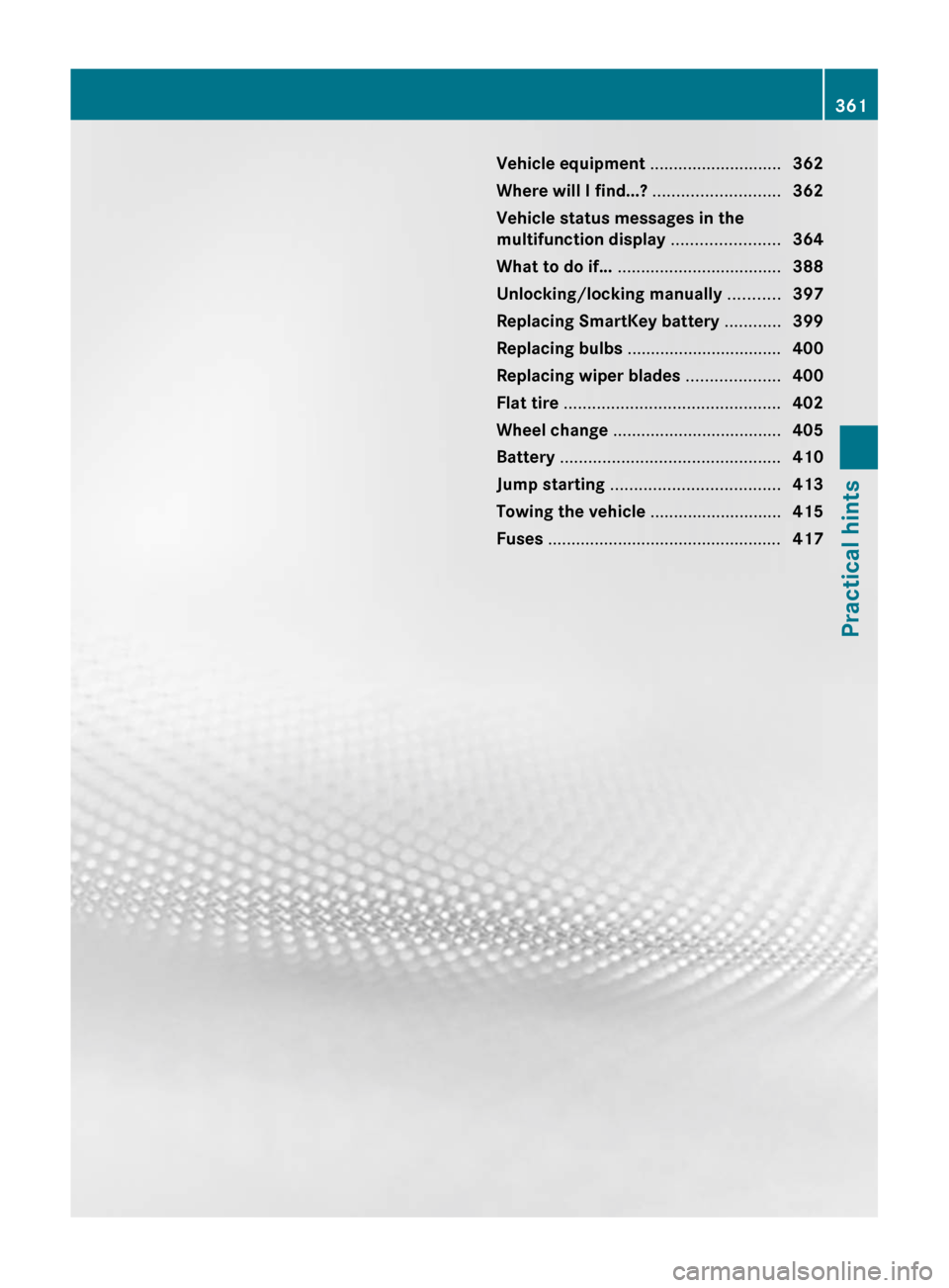 MERCEDES-BENZ SLS 2011 C197 Owners Manual Vehicle equipment ............................362
Where will I find...? ...........................362
Vehicle status messages in the
multifunction display .......................364
What to do if.. MERCEDES-BENZ SLS 2011 C197 Owners Manual Vehicle equipment ............................362
Where will I find...? ...........................362
Vehicle status messages in the
multifunction display .......................364
What to do if..