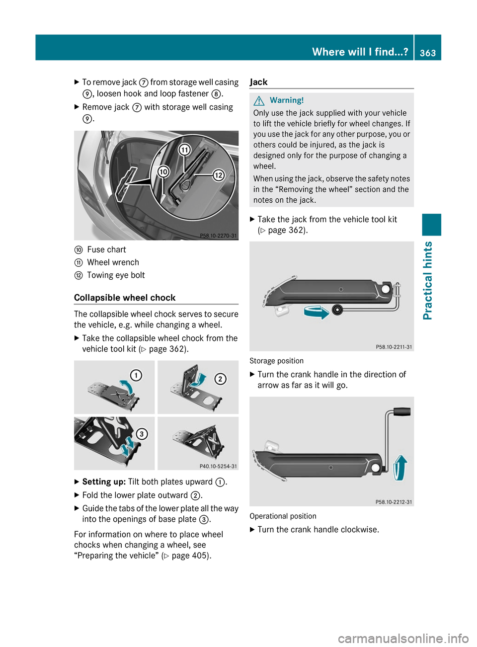 MERCEDES-BENZ SLS 2011 C197 Owners Manual XTo remove jack C from storage well casing
E, loosen hook and loop fastener D.
XRemove jack C with storage well casing
E.
FFuse chartGWheel wrenchHTowing eye bolt
Collapsible wheel chock
The collapsi MERCEDES-BENZ SLS 2011 C197 Owners Manual XTo remove jack C from storage well casing
E, loosen hook and loop fastener D.
XRemove jack C with storage well casing
E.
FFuse chartGWheel wrenchHTowing eye bolt
Collapsible wheel chock
The collapsi