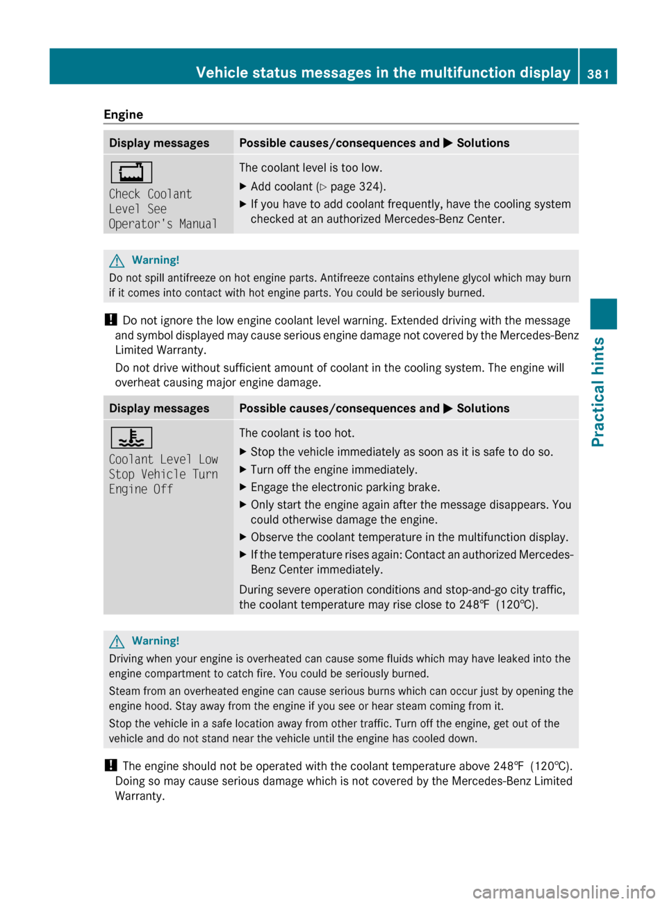 MERCEDES-BENZ SLS 2011 C197 Owners Manual EngineDisplay messagesPossible causes/consequences and M Solutions+
Check Coolant 
Level See 
Operators ManualThe coolant level is too low.  XAdd coolant ( Y page 324).XIf you have to add coolant fre