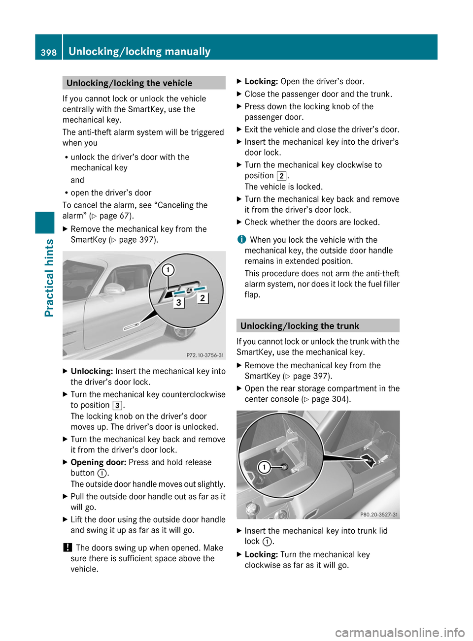 MERCEDES-BENZ SLS 2011 C197 Owners Manual Unlocking/locking the vehicle
If you cannot lock or unlock the vehicle
centrally with the SmartKey, use the
mechanical key.
The anti-theft alarm system will be triggered
when you
Runlock the driver’