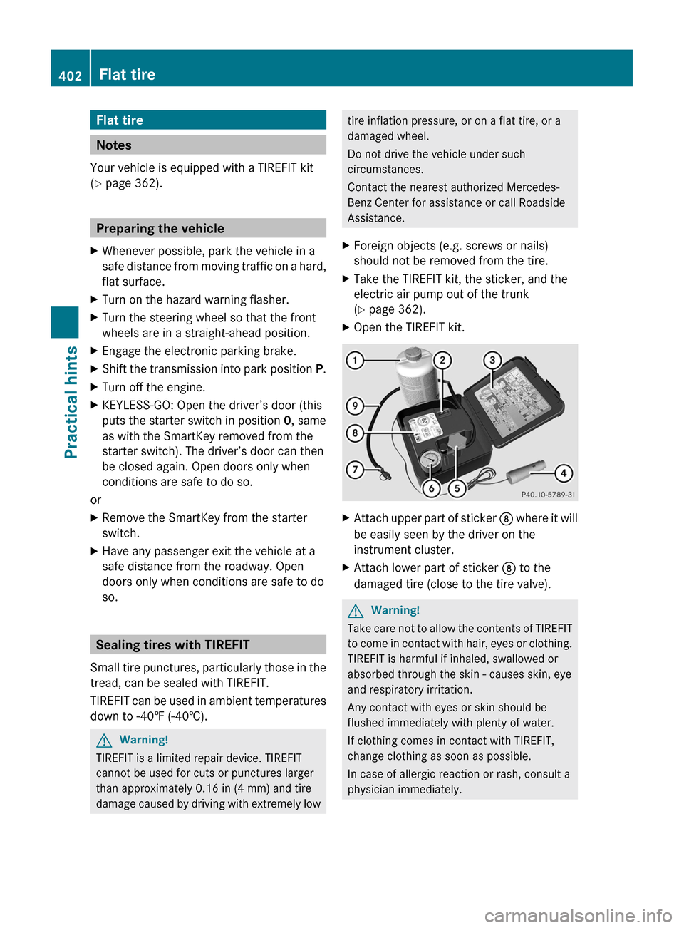 MERCEDES-BENZ SLS 2011 C197 Owners Manual Flat tire
Notes
Your vehicle is equipped with a TIREFIT kit
(Y page 362).
Preparing the vehicle
XWhenever possible, park the vehicle in a
safe distance from moving traffic on a hard,
flat surface.
XTu MERCEDES-BENZ SLS 2011 C197 Owners Manual Flat tire
Notes
Your vehicle is equipped with a TIREFIT kit
(Y page 362).
Preparing the vehicle
XWhenever possible, park the vehicle in a
safe distance from moving traffic on a hard,
flat surface.
XTu