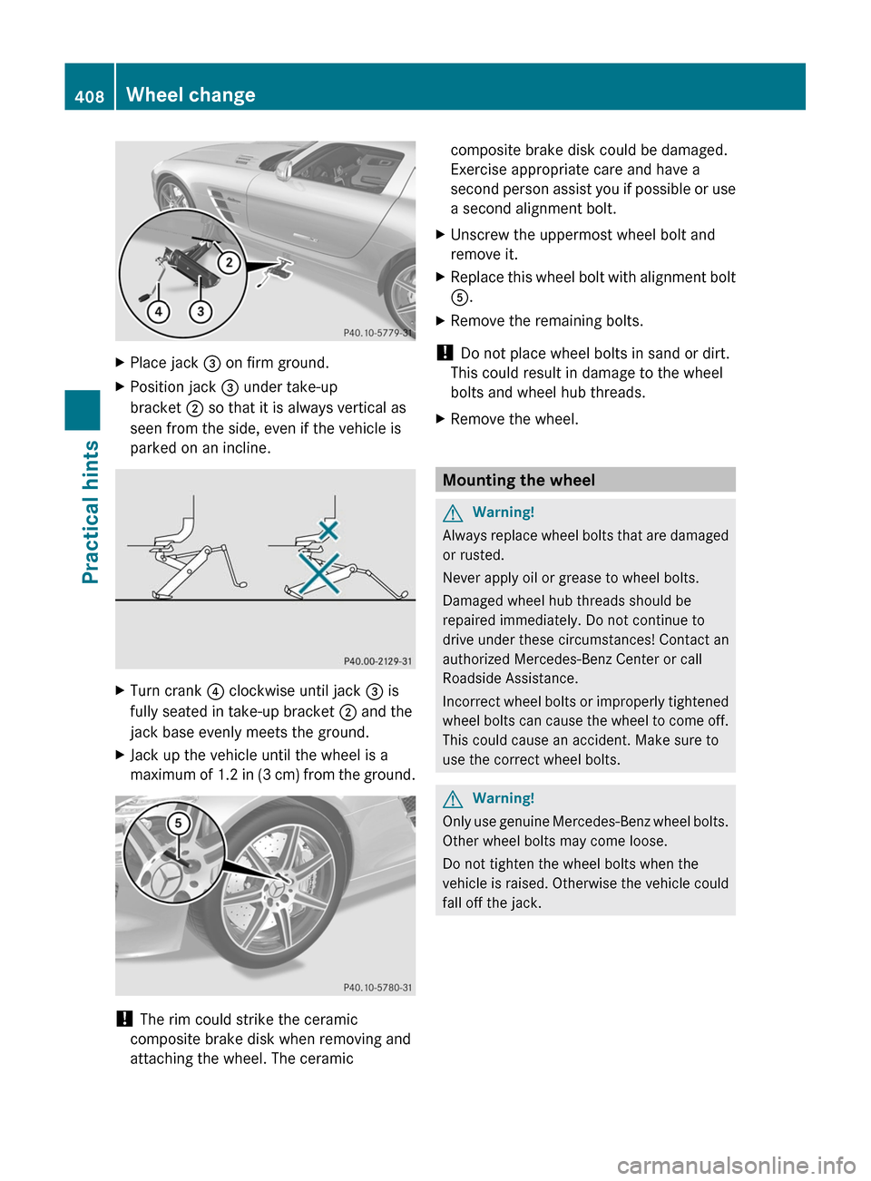 MERCEDES-BENZ SLS 2011 C197 Owners Manual XPlace jack = on firm ground.XPosition jack = under take-up
bracket ; so that it is always vertical as
seen from the side, even if the vehicle is
parked on an incline.
XTurn crank ? clockwise until ja MERCEDES-BENZ SLS 2011 C197 Owners Manual XPlace jack = on firm ground.XPosition jack = under take-up
bracket ; so that it is always vertical as
seen from the side, even if the vehicle is
parked on an incline.
XTurn crank ? clockwise until ja