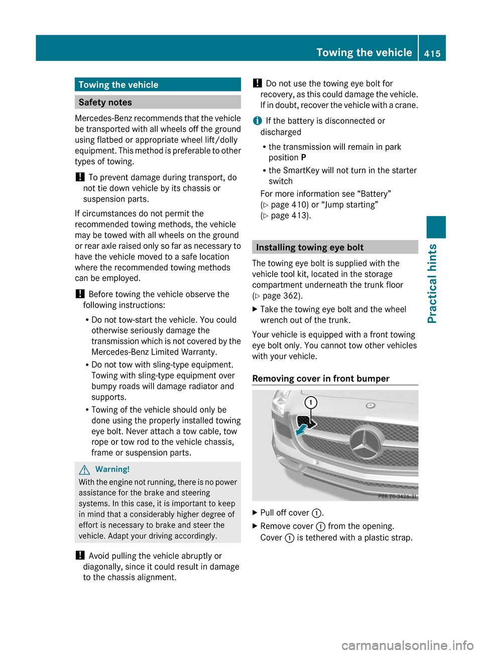 MERCEDES-BENZ SLS 2011 C197 Owners Manual Towing the vehicle
Safety notes
Mercedes-Benz recommends that the vehicle
be transported with all wheels off the ground
using flatbed or appropriate wheel lift/dolly
equipment. This method is preferab MERCEDES-BENZ SLS 2011 C197 Owners Manual Towing the vehicle
Safety notes
Mercedes-Benz recommends that the vehicle
be transported with all wheels off the ground
using flatbed or appropriate wheel lift/dolly
equipment. This method is preferab