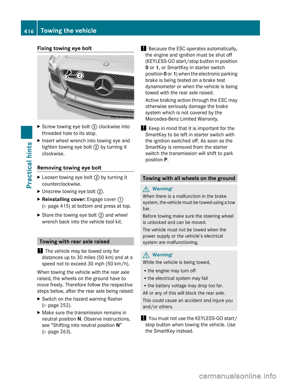 MERCEDES-BENZ SLS 2011 C197 Owners Manual Fixing towing eye boltXScrew towing eye bolt ; clockwise into
threaded hole to its stop.XInsert wheel wrench into towing eye and
tighten towing eye bolt ; by turning it
clockwise.
Removing towing eye MERCEDES-BENZ SLS 2011 C197 Owners Manual Fixing towing eye boltXScrew towing eye bolt ; clockwise into
threaded hole to its stop.XInsert wheel wrench into towing eye and
tighten towing eye bolt ; by turning it
clockwise.
Removing towing eye
