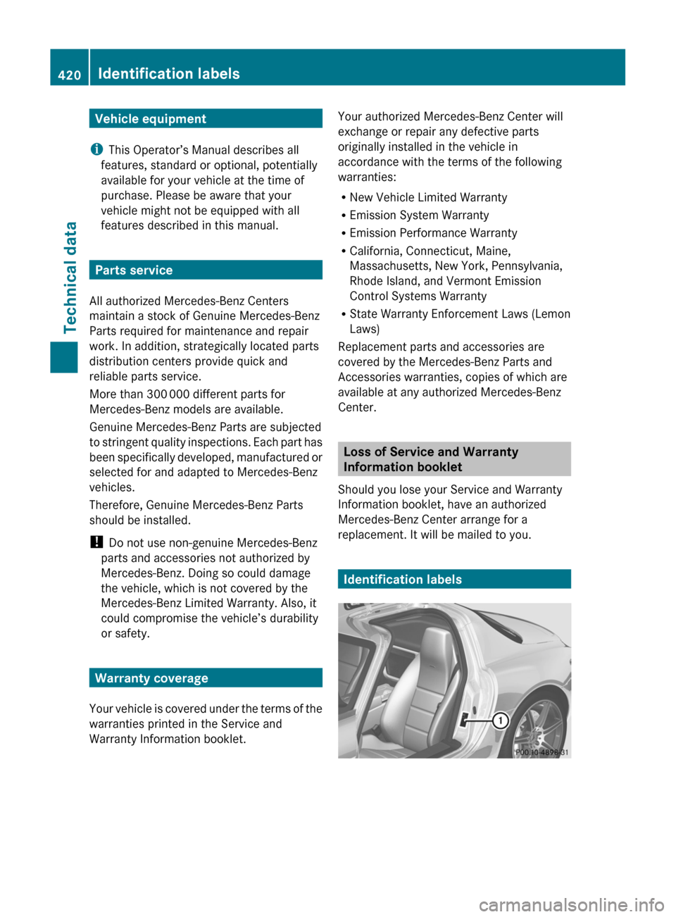 MERCEDES-BENZ SLS 2011 C197 Owners Manual Vehicle equipment
i This Operator’s Manual describes all
features, standard or optional, potentially
available for your vehicle at the time of
purchase. Please be aware that your
vehicle might not b MERCEDES-BENZ SLS 2011 C197 Owners Manual Vehicle equipment
i This Operator’s Manual describes all
features, standard or optional, potentially
available for your vehicle at the time of
purchase. Please be aware that your
vehicle might not b