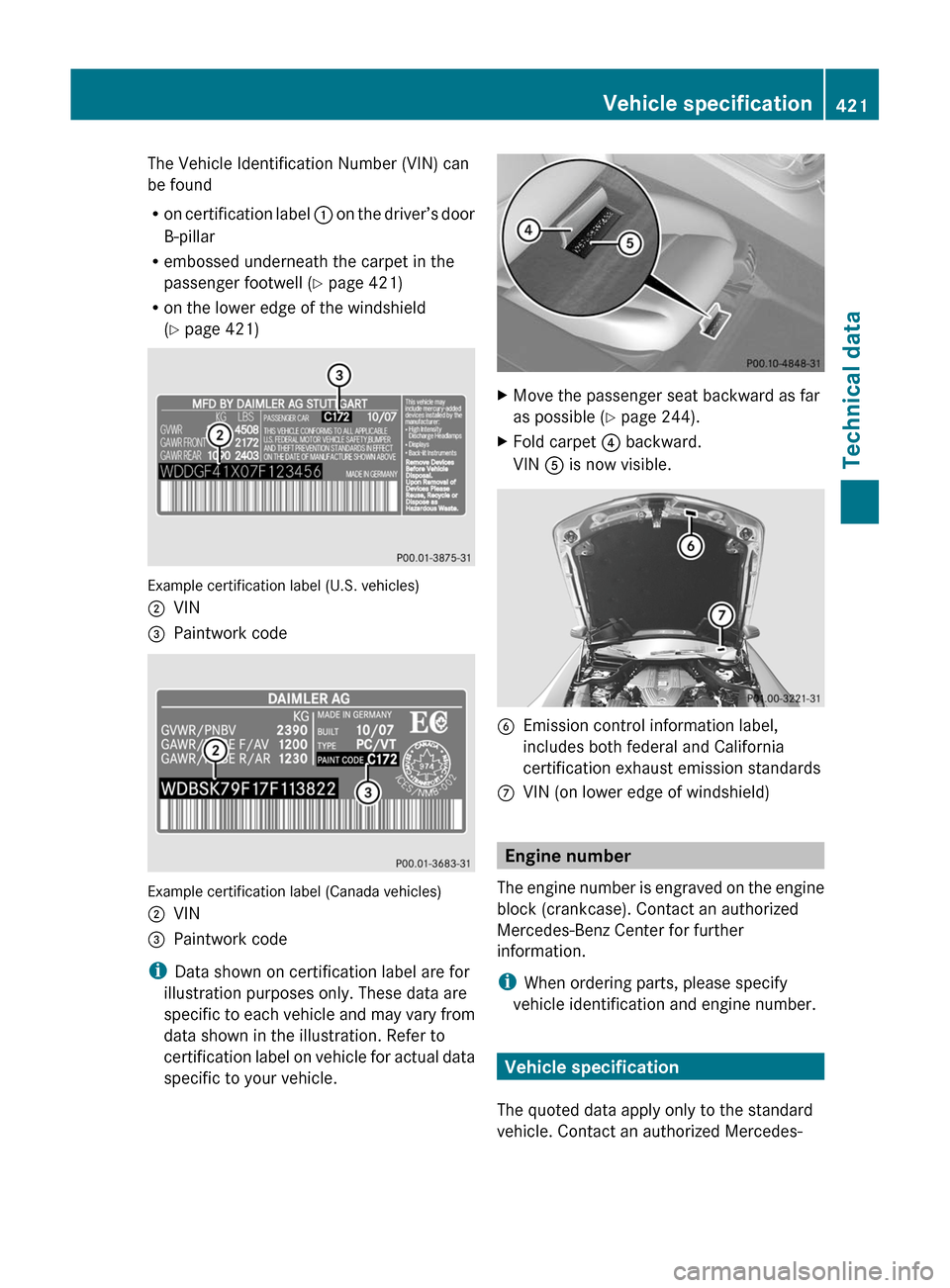 MERCEDES-BENZ SLS 2011 C197 Owners Manual The Vehicle Identification Number (VIN) can
be found
R on certification label : on the driver’s door
B-pillar
R embossed underneath the carpet in the
passenger footwell ( Y page 421)
R on the low MERCEDES-BENZ SLS 2011 C197 Owners Manual The Vehicle Identification Number (VIN) can
be found
R on certification label : on the driver’s door
B-pillar
R embossed underneath the carpet in the
passenger footwell ( Y page 421)
R on the low