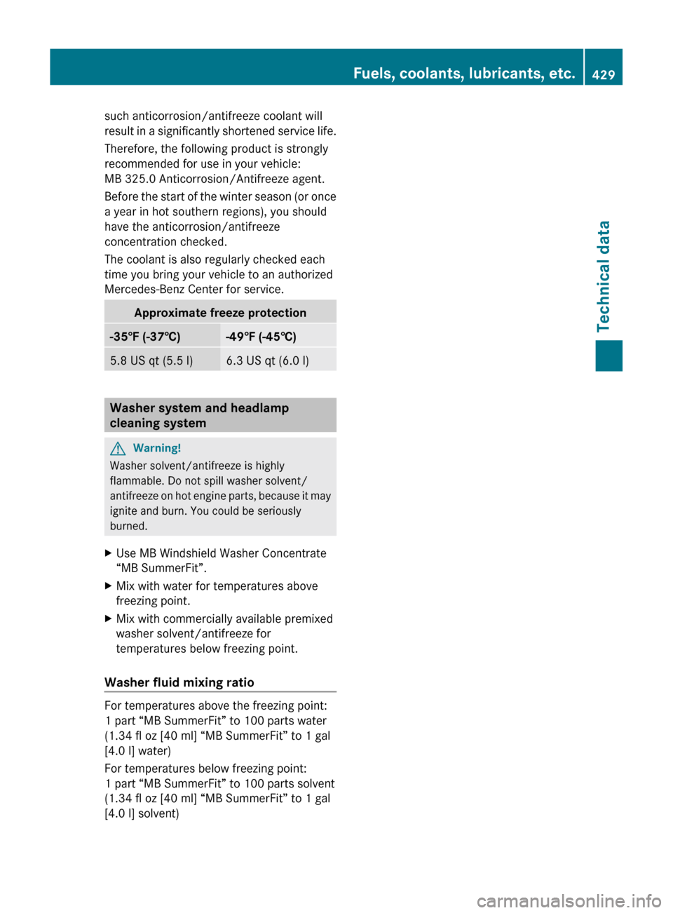 MERCEDES-BENZ SLS 2011 C197 Owners Manual such anticorrosion/antifreeze coolant will
result in a significantly shortened service life.
Therefore, the following product is strongly
recommended for use in your vehicle:
MB 325.0 Anticorrosion/An MERCEDES-BENZ SLS 2011 C197 Owners Manual such anticorrosion/antifreeze coolant will
result in a significantly shortened service life.
Therefore, the following product is strongly
recommended for use in your vehicle:
MB 325.0 Anticorrosion/An