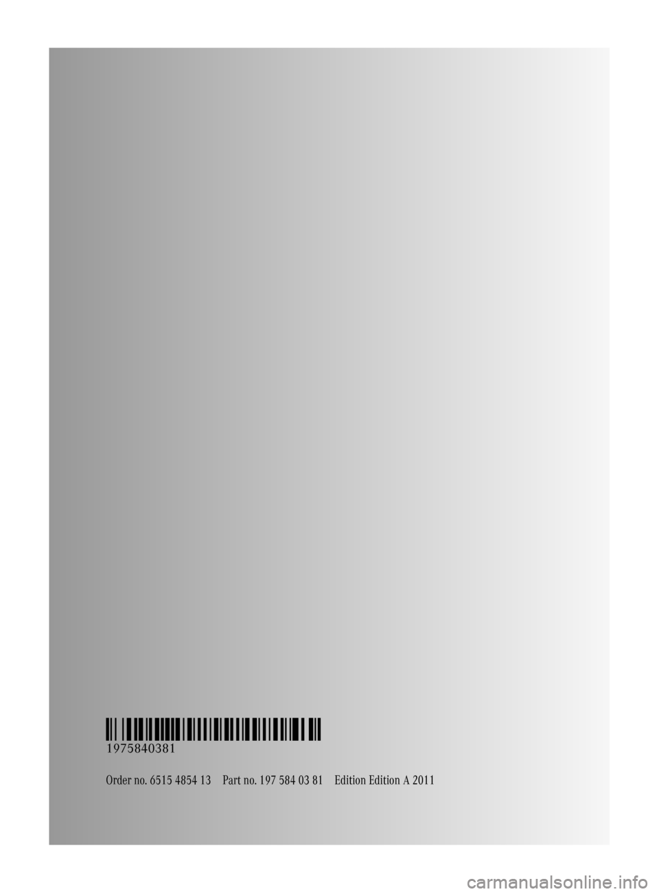 MERCEDES-BENZ SLS 2011 C197 Owners Manual Order no. 6515 4854 13Part no. 197 584 03 81Edition Edition A 2011
É1975840381qËÍ
1975840381
BA 197 USA, CA Edition A 2011; 1; 27, en-UShereepeVersion: 3.0.3.52010-03-24T15:31:10+01:00 - Seite 434 