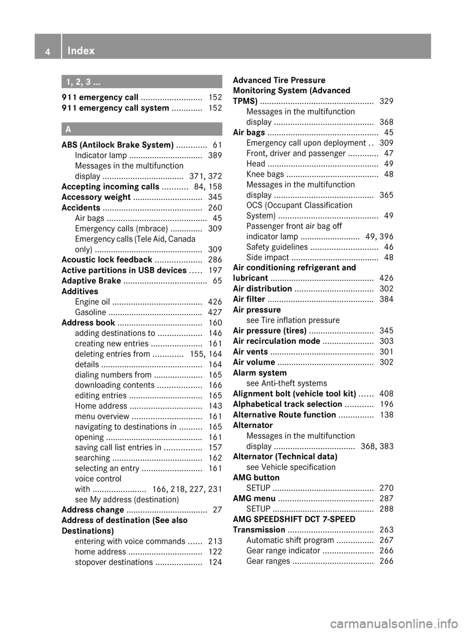 MERCEDES-BENZ SLS 2011 C197 Owners Manual 1, 2, 3 ...
911 emergency call .......................... 152
911 emergency call system ............. 152
A
ABS (Antilock Brake System) ............. 61
Indicator lamp ............................. MERCEDES-BENZ SLS 2011 C197 Owners Manual 1, 2, 3 ...
911 emergency call .......................... 152
911 emergency call system ............. 152
A
ABS (Antilock Brake System) ............. 61
Indicator lamp .............................