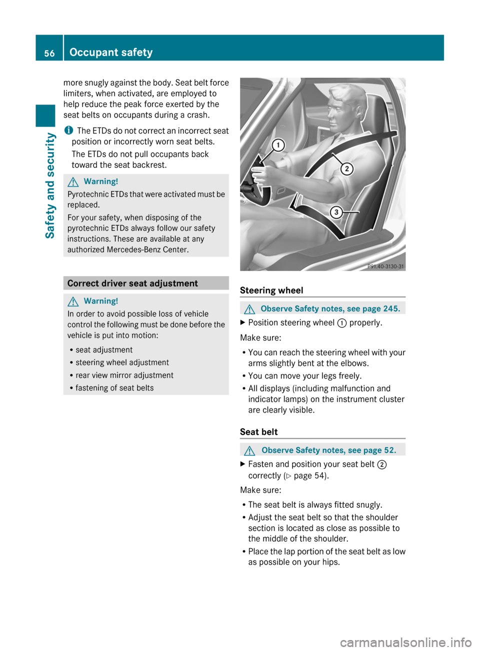 MERCEDES-BENZ SLS 2011 C197 Workshop Manual more snugly against the body. Seat belt force
limiters, when activated, are employed to
help reduce the peak force exerted by the
seat belts on occupants during a crash.
iThe ETDs do not correct an in MERCEDES-BENZ SLS 2011 C197 Workshop Manual more snugly against the body. Seat belt force
limiters, when activated, are employed to
help reduce the peak force exerted by the
seat belts on occupants during a crash.
iThe ETDs do not correct an in