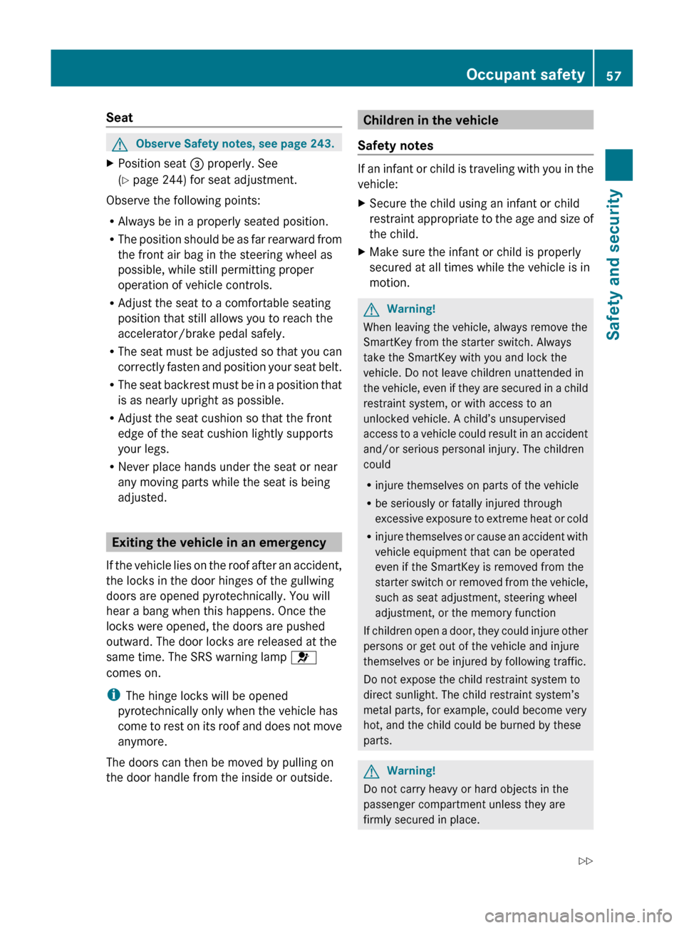 MERCEDES-BENZ SLS 2011 C197 Workshop Manual SeatGObserve Safety notes, see page 243.XPosition seat = properly. See
( Y page 244) for seat adjustment.
Observe the following points:
R Always be in a properly seated position.
R The position shoul MERCEDES-BENZ SLS 2011 C197 Workshop Manual SeatGObserve Safety notes, see page 243.XPosition seat = properly. See
( Y page 244) for seat adjustment.
Observe the following points:
R Always be in a properly seated position.
R The position shoul