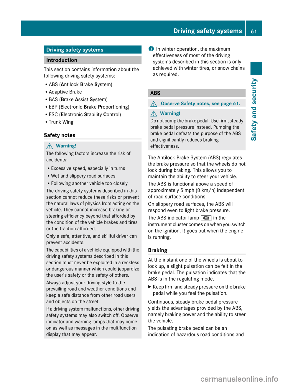 MERCEDES-BENZ SLS 2011 C197 Repair Manual Driving safety systems
Introduction
This section contains information about the
following driving safety systems:
R ABS ( Antilock Brake System)
R Adaptive Brake
R BAS ( Brake Assist System)
R MERCEDES-BENZ SLS 2011 C197 Repair Manual Driving safety systems
Introduction
This section contains information about the
following driving safety systems:
R ABS ( Antilock Brake System)
R Adaptive Brake
R BAS ( Brake Assist System)
R