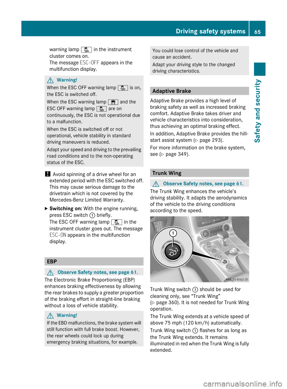 MERCEDES-BENZ SLS 2011 C197 Repair Manual warning lamp å in the instrument
cluster comes on.
The message ESC-OFF appears in the
multifunction display.
GWarning!
When the ESC OFF warning lamp å is on,
the ESC is switched off.
When the ESC wa MERCEDES-BENZ SLS 2011 C197 Repair Manual warning lamp å in the instrument
cluster comes on.
The message ESC-OFF appears in the
multifunction display.
GWarning!
When the ESC OFF warning lamp å is on,
the ESC is switched off.
When the ESC wa