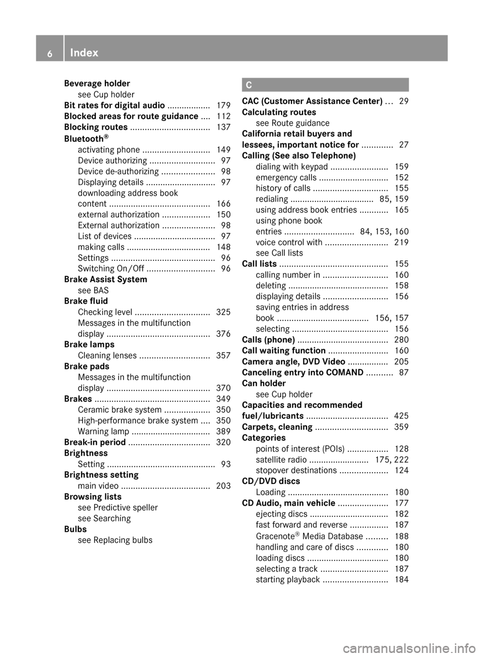 MERCEDES-BENZ SLS 2011 C197 Owners Manual Beverage holdersee Cup holder                                          
Bit rates for digital audio  .................. 179
Blocked areas for route guidance  .... 112
Blocking routes  ................