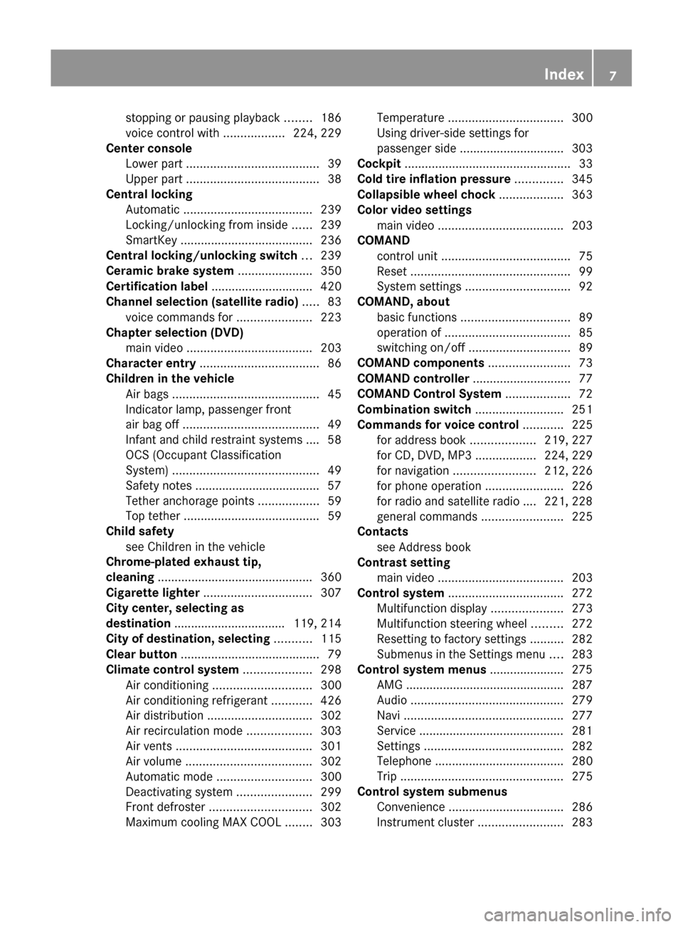 MERCEDES-BENZ SLS 2011 C197 Owners Manual stopping or pausing playback ........186
voice control with  ..................224, 229
Center console
Lower part  ....................................... 39
Upper part  ..............................