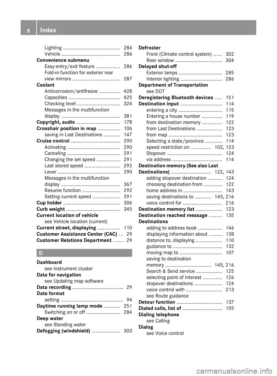 MERCEDES-BENZ SLS 2011 C197 Owners Manual Lighting .......................................... 284
Vehicle ........................................... 286
Convenience submenu
Easy-entry/exit feature .................. 286
Fold-in function for MERCEDES-BENZ SLS 2011 C197 Owners Manual Lighting .......................................... 284
Vehicle ........................................... 286
Convenience submenu
Easy-entry/exit feature .................. 286
Fold-in function for