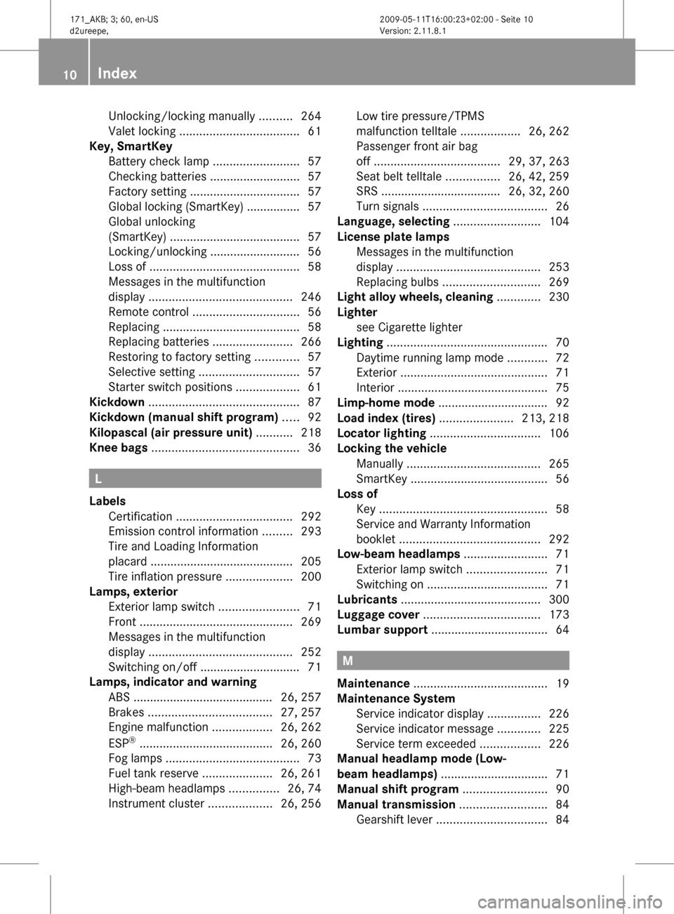 MERCEDES-BENZ SLK500 2011 R170 User Guide Unlocking/locking manually ..........
264
Valet locking .................................... 61
Key, SmartKey
Battery check lamp .......................... 57
Checking batteries ..................... MERCEDES-BENZ SLK500 2011 R170 User Guide Unlocking/locking manually ..........
264
Valet locking .................................... 61
Key, SmartKey
Battery check lamp .......................... 57
Checking batteries .....................