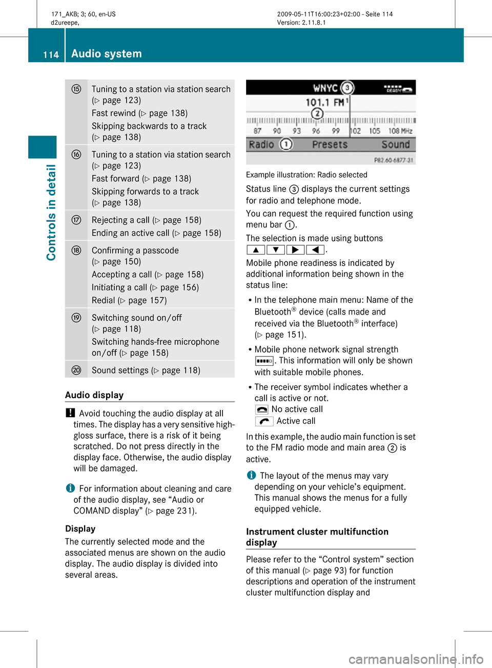 MERCEDES-BENZ SLK300 2011 R170 Owners Manual K
Tuning to a station via station search
(Y page 123)
Fast rewind (Y page 138)
Skipping backwards to a track
(Y page 138) L
Tuning to a station via station search
(Y page 123)
Fast forward (
Y page 13