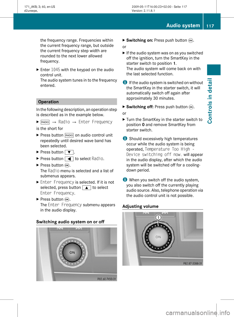 MERCEDES-BENZ SLK300 2011 R170 Owners Manual the frequency range. Frequencies within
the current frequency range, but outside
the current frequency step width are
rounded to the next lower allowed
frequency.
X Enter  1045 with the keypad on the 